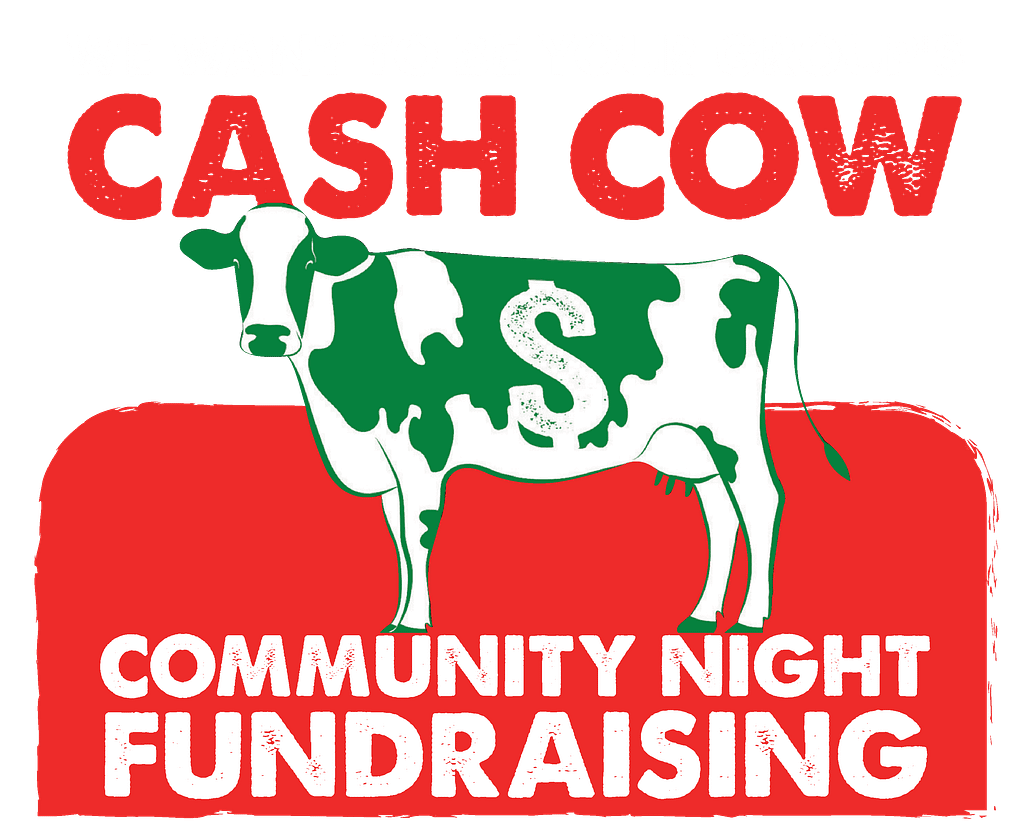 Illustration of a cow with a dollar sign, surrounded by text: "Let us be your group's Cash Cow Fundraising partner. Community night fundraising.